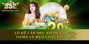 Lô Đề 1 Ăn 900: Khám Phá Tựa Game Và Mẹo Chơi Hiệu Quả