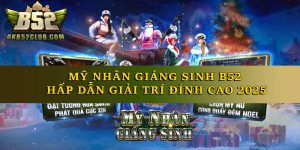 Mỹ Nhân Giáng Sinh B52 Hấp Dẫn Giải Trí Đỉnh Cao 2025